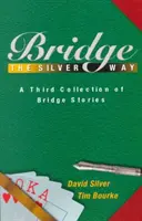 Bridge the Silver Way: A treia colecție de povestiri de bridge - Bridge the Silver Way: A Third Collection of Bridge Stories