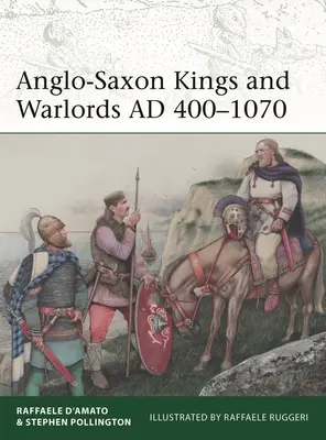 Regi și lideri de război anglo-saxoni: 400-1070 d.Hr. - Anglo-Saxon Kings and Warlords Ad 400-1070