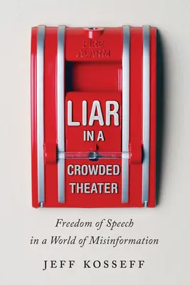 Liar in a Crowded Theater: Libertatea de exprimare într-o lume a dezinformării - Liar in a Crowded Theater: Freedom of Speech in a World of Misinformation