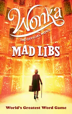 Wonka: Filmul oficial Mad Libs: Cel mai mare joc de cuvinte din lume - Wonka: The Official Movie Mad Libs: World's Greatest Word Game