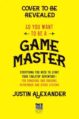 Deci vrei să fii un maestru de jocuri: Tot ce ai nevoie pentru a-ți începe aventura de masă pentru Dungeons and Dragons, Pathfinder și alte sisteme - So You Want to Be a Game Master: Everything You Need to Start Your Tabletop Adventure for Dungeons and Dragons, Pathfinder, and Other Systems