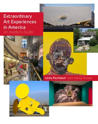 Experiențe artistice extraordinare în America: An Insider's Guide - Extraordinary Art Experiences in America: An Insider's Guide