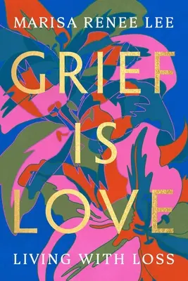 Durerea este iubire: A trăi cu pierderea - Grief Is Love: Living with Loss