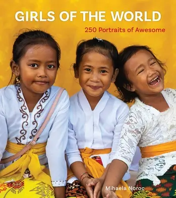 Fetele lumii: 250 de portrete ale minunăției - Girls of the World: 250 Portraits of Awesome