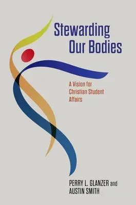 Stewarding Our Bodies: O viziune pentru afacerile studențești creștine - Stewarding Our Bodies: A Vision for Christian Student Affairs