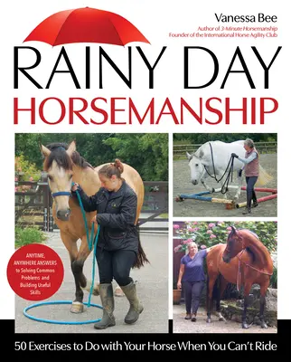 Rainy Day Horsemanship: 50 de exerciții pe care să le faci cu calul tău când nu poți călări - Rainy Day Horsemanship: 50 Exercises to Do with Your Horse When You Can't Ride