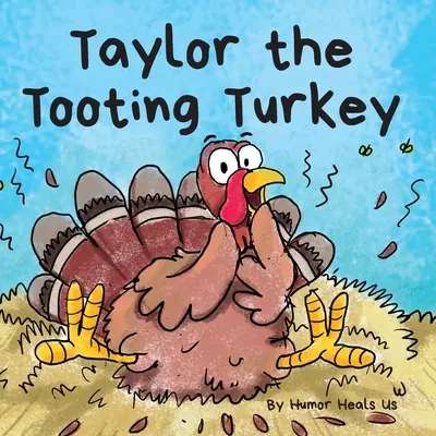 Taylor, curcanul care tootează: O poveste despre un curcan care pârțâie - Taylor the Tooting Turkey: A Story About a Turkey Who Toots (Farts)