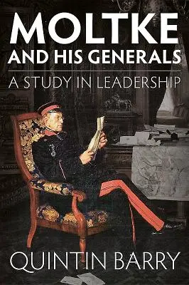 Moltke și generalii săi: Un studiu de leadership - Moltke and His Generals: A Study in Leadership
