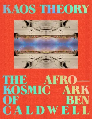 Teoria Kaos: Arca Afrokosmică a lui Ben Caldwell - Kaos Theory: The Afrokosmic Ark of Ben Caldwell