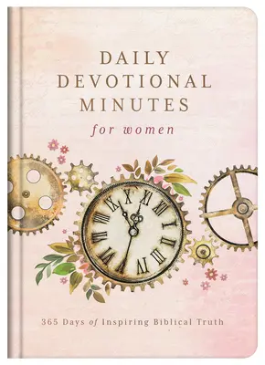 Minute devoționale zilnice pentru femei: 365 de zile de adevăr biblic inspirat - Daily Devotional Minutes for Women: 365 Days of Inspiring Biblical Truth