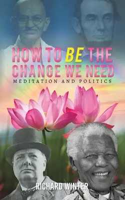 Cum să fim schimbarea de care avem nevoie - How to BE the Change We Need