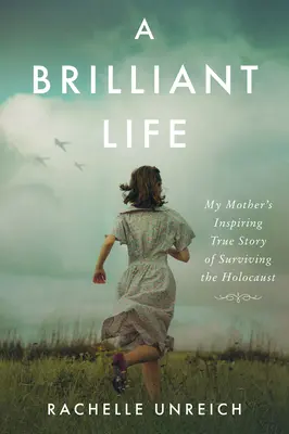 O viață strălucitoare: Adevărata poveste inspirată a mamei mele despre supraviețuirea Holocaustului - A Brilliant Life: My Mother's Inspiring True Story of Surviving the Holocaust
