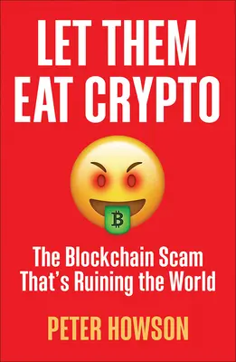 Lasă-i să mănânce Crypto: Blockchain Scam That's Ruining the World - Let Them Eat Crypto: The Blockchain Scam That's Ruining the World