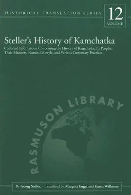 Istoria lui Steller din Kamchatka: Informații adunate privind istoria Kamchatka, popoarele sale, manierele, numele, stilurile de viață și diverse - Steller's History of Kamchatka: Collected Information Concerning the History of Kamchatka, Its Peoples, Their Manners, Names, Lifestyles, and Various