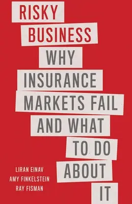Risky Business: De ce eșuează piețele de asigurări și ce trebuie să facem în această privință - Risky Business: Why Insurance Markets Fail and What to Do about It