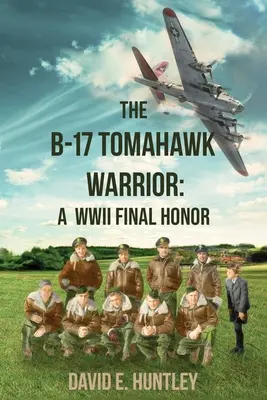 Războinicul B-17 Tomahawk: O onoare finală a celui de-al Doilea Război Mondial - The B-17 Tomahawk Warrior: A WWII Final Honor