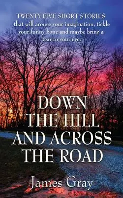Jos pe deal și peste drum: O carte de povestiri - Down the Hill and Across the Road: A Book of Short Stories