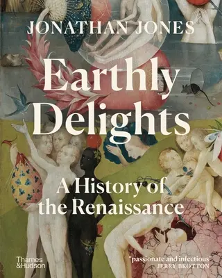 Delicii pământești: O istorie a Renașterii - Earthly Delights: A History of the Renaissance