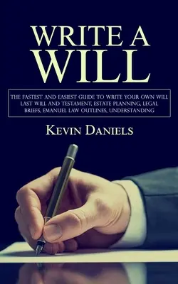 Scrie un testament: Cel mai rapid și mai ușor ghid pentru a vă scrie propriul testament (Last Will and Testament, Estate Planning, Legal Briefs, Emanuel - Write a Will: The Fastest and Easiest Guide to Write Your Own Will (Last Will and Testament, Estate Planning, Legal Briefs, Emanuel