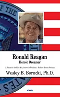 Ronald Reagan - Visător eroic - Ronald Reagan - Heroic Dreamer
