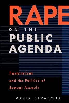 Violul pe agenda publică: Feminism and the Politics of Sexual Assault - Rape on the Public Agenda: Feminism and the Politics of Sexual Assault