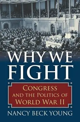 De ce luptăm: Congresul și politica celui de-al Doilea Război Mondial - Why We Fight: Congress and the Politics of World War II