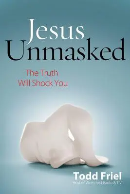 Iisus demascat: Adevărul te va șoca - Jesus Unmasked: The Truth Will Shock You