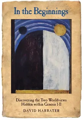 La începuturi: Descoperirea celor două viziuni asupra lumii ascunse în Geneza I-II - In the Beginnings: Discovering the Two Worldviews Hidden Within Genesis I-II