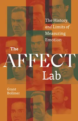 The Affect Lab: Istoria și limitele măsurării emoțiilor - The Affect Lab: The History and Limits of Measuring Emotion