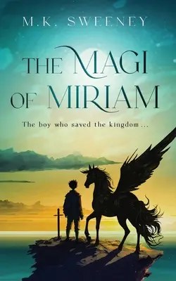 Magii lui Miriam: Băiatul care a salvat regatul: The Boy Who Saved the Kingdom - The Magi of Miriam: The Boy Who Saved the Kingdom