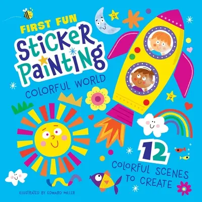 Prima pictură amuzantă cu autocolante: Lumea colorată: 12 scene colorate de creat - First Fun Sticker Painting: Colorful World: 12 Colorful Scenes to Create