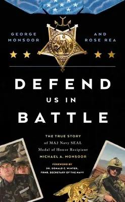 Apărați-ne în luptă: Povestea adevărată a lui Michael A. Monsoor, medaliat cu medalia de onoare Ma2 Navy Seal - Defend Us in Battle: The True Story of Ma2 Navy Seal Medal of Honor Recipient Michael A. Monsoor