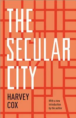 Orașul secular: Secularizarea și urbanizarea în perspectivă teologică - The Secular City: Secularization and Urbanization in Theological Perspective