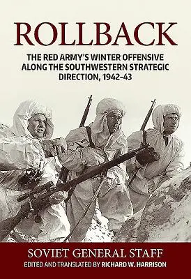 Retrocedarea: Ofensiva de iarnă a Armatei Roșii de-a lungul direcției strategice de sud-vest, 1942-1943 - Rollback: The Red Army's Winter Offensive Along the Southwestern Strategic Direction, 1942-43
