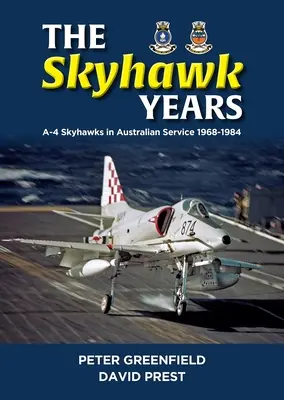 Anii Skyhawk: A-4 Skyhawk în serviciul australian 1968 - 1984 - The Skyhawk Years: The A-4 Skyhawk in Australian Service 1968 - 1984