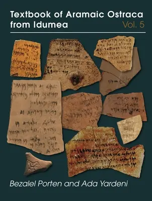 Textbook of Aramaic Ostraca from Idumea, Volume 5: Dosarele H-K: 485 Ostraca - Textbook of Aramaic Ostraca from Idumea, Volume 5: Dossiers H-K: 485 Ostraca