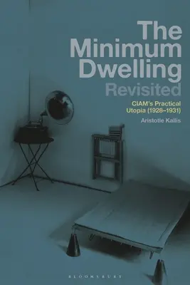 Locuința minimă revizuită: Utopia practică a lui Ciam (1928-31) - The Minimum Dwelling Revisited: Ciam's Practical Utopia (1928-31)