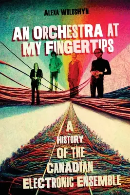 O orchestră la vârful degetelor mele: O istorie a ansamblului electronic canadian - An Orchestra at My Fingertips: A History of the Canadian Electronic Ensemble