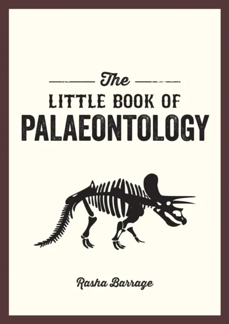 Little Book of Palaeontology - Ghid de buzunar pentru trecutul nostru fosilizat - Little Book of Palaeontology - The Pocket Guide to Our Fossilized Past