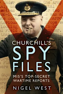 Dosarele de spionaj ale lui Churchill: Rapoartele ultrasecrete ale Mi5 pe timp de război - Churchill's Spy Files: Mi5's Top-Secret Wartime Reports