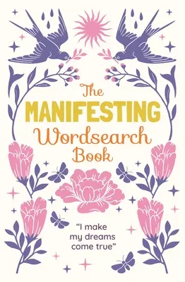Cartea Manifesting Wordsearch: Peste 150 de puzzle-uri - The Manifesting Wordsearch Book: Over 150 Puzzles