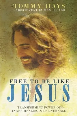 Liber să fii ca Isus - Puterea transformatoare a vindecării și eliberării interioare - Free To Be Like Jesus - Transforming Power of Inner Healing & Deliverance