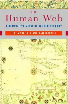 The Human Web: O privire de pasăre asupra istoriei mondiale (A Bird's-Eye View of World History) - The Human Web: A Bird's-Eye View of World History