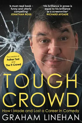 Tough Crowd - Cum am făcut și am pierdut o carieră în comedie - Tough Crowd - How I Made and Lost a Career in Comedy
