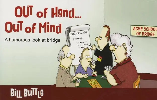 Out of Hand... Out of Mind: O privire umoristică asupra bridge-ului - Out of Hand... Out of Mind: A Humorous Look at Bridge