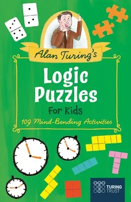 Puzzle-urile logice ale lui Alan Turing pentru copii: 109 activități care le îndoaie mintea - Alan Turing's Logic Puzzles for Kids: 109 Mind-Bending Activities