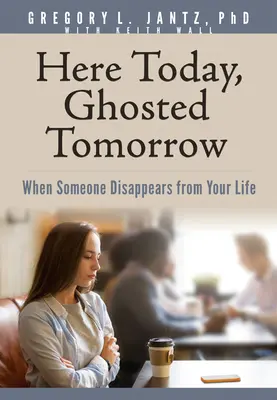 Azi aici, mâine dispărut: Când cineva dispare din viața ta - Here Today, Ghosted Tomorrow: When Someone Disappears from Your Life