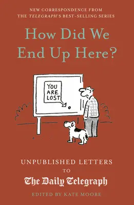 Cum am ajuns aici?: Scrisori nepublicate către Daily Telegraph - How Did We End Up Here?: Unpublished Letters to the Daily Telegraph