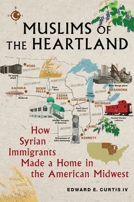 Musulmanii din Heartland: Cum și-au făcut imigranții sirieni o casă în Midwest-ul american - Muslims of the Heartland: How Syrian Immigrants Made a Home in the American Midwest