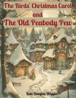 The Birds' Christmas Carol și The Old Peabody Pew: Două povești de Crăciun de Kate Douglas Wiggin - The Birds' Christmas Carol and The Old Peabody Pew: Two Christmas Stories by Kate Douglas Wiggin